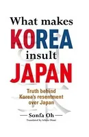 What makes KOREA insult JAPAN Truth behind Korea’s resentment over Japan