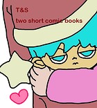 T＆S two short comic books
